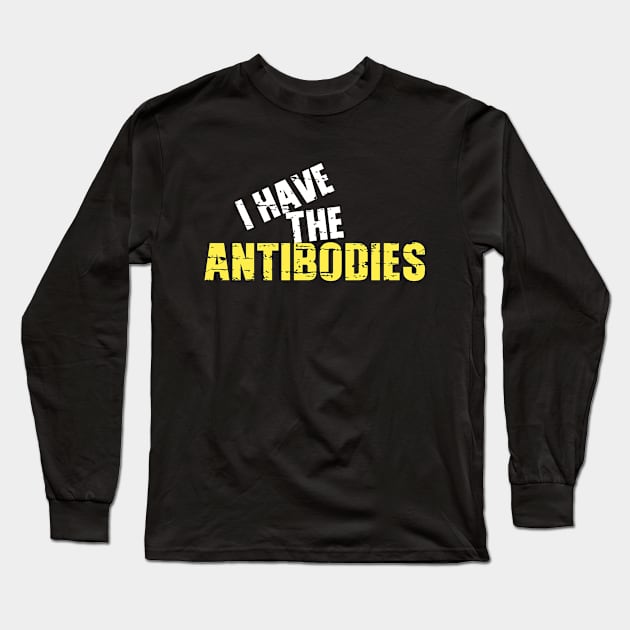 I Have The Antibodies Funny Saying Sarcastic Long Sleeve T-Shirt by Albatross